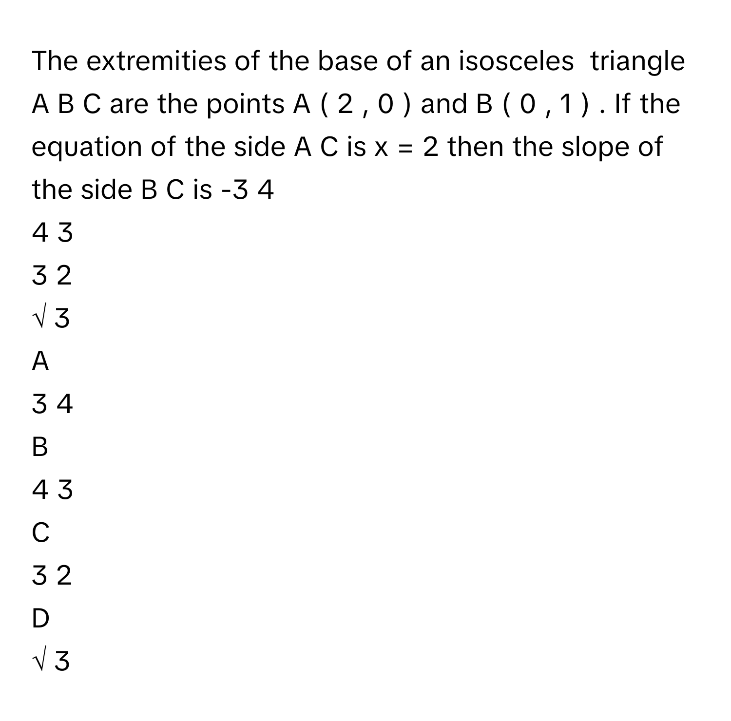 Solved: The extremities of the base of an isosceles triangle A B C are ...