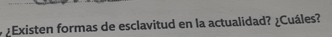 ¿Existen formas de esclavitud en la actualidad? ¿Cuáles?