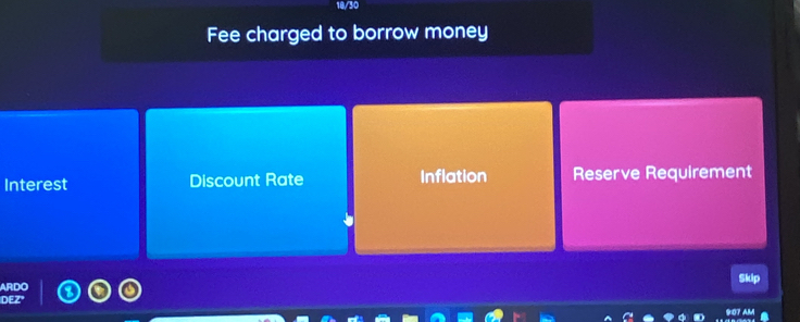 18/30
Fee charged to borrow money
Interest Discount Rate Inflation Reserve Requirement
Skip
ARDO