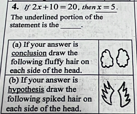 If 2x+10=20 , then x=5. 
The underlined portion of the 
statement is the _.