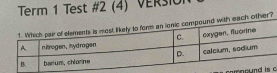 Term 1 Test #2 (4) VERšiOn 
h other? 
compoc