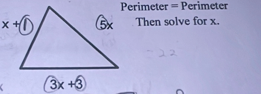 Perimeter = Perimeter
Then solve for x.