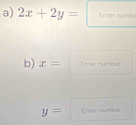 2x+2y= Enter numbe 
b) x= Enter number
y= Enter number