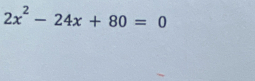 2x^2-24x+80=0