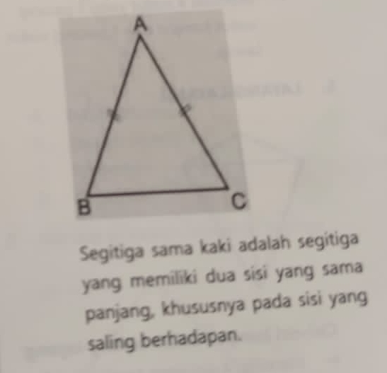 Segitiga sama kaki adalah segitiga 
yang memiliki dua sisi yang sama 
panjang, khususnya pada sisi yang 
saling berhadapan.