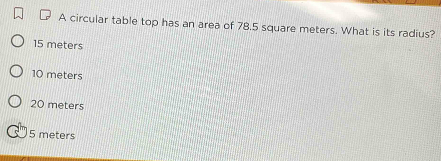 Solved: A circular table top has an area of 78.5 square meters. What is ...
