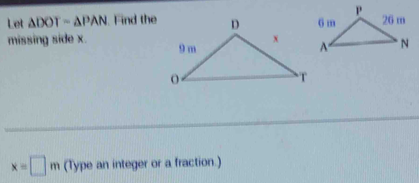 Let △ DOT=△ PAN. Find the 
missing side x.
x=□ m (Type an integer or a fraction.)
