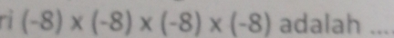 (-8)* (-8)* (-8)* (-8) adalah_