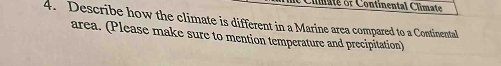 Clmaté or Continental Climate 
4. Describe how the climate is different in a Marine area compared to a Continental 
area. (Please make sure to mention temperature and precipitation)