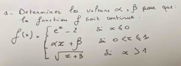 A- Determiner teo valeuns o, B pou que: 
ta fonction f soit continue.
f(x)=beginarrayl e^x-2sx≤ 0 alpha x+beta sin alpha 1endarray.