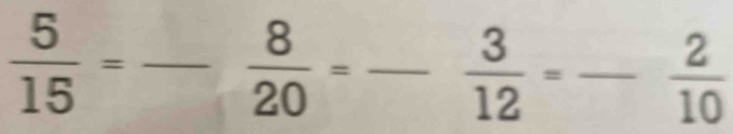  5/15 =frac  8/20 =frac 3frac 12=frac 1010 _