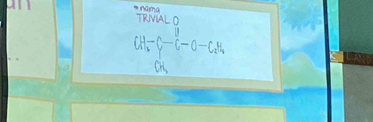 mnama 
TRIAALO
CH_3-C-C-O-C_2H_4
CH_1