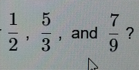  1/2 ,  5/3  , and  7/9  ?