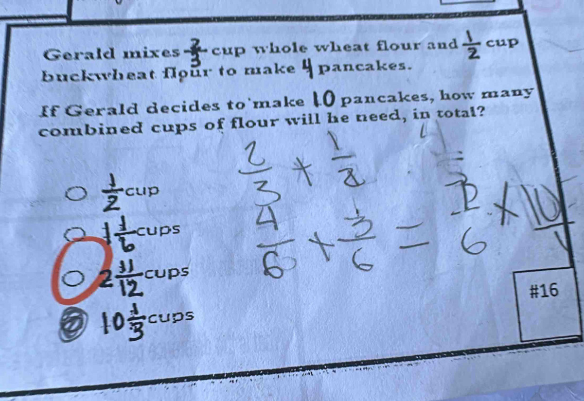 Gerald mixes cup whole wheat flour and  1/2 cup
buckwheat flour to make pancakes.
If Gerald decides to'make pancakes, how many 
combined cups of flour will he need, in total?

C(1)
cups
cups
#16
cups