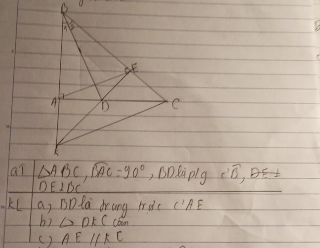 ai ∴ widehat B,Dwidehat E⊥
DE⊥ BC
KL a, Bola drung truc ('AE
b) △ DKC coin
( ) AEparallel KC