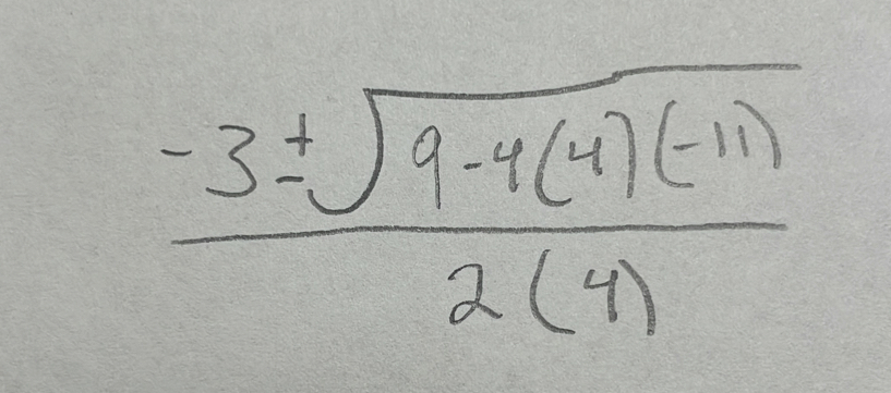  (-3± sqrt(9-4(4)(-11)))/2(4) 