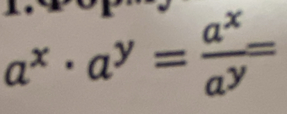 a^x· a^y= a^x/a^y =