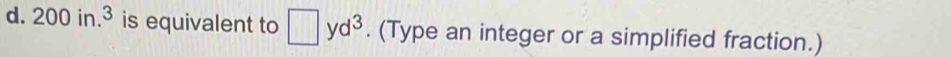 200in.^3 is equivalent to □ yd^3. (Type an integer or a simplified fraction.)