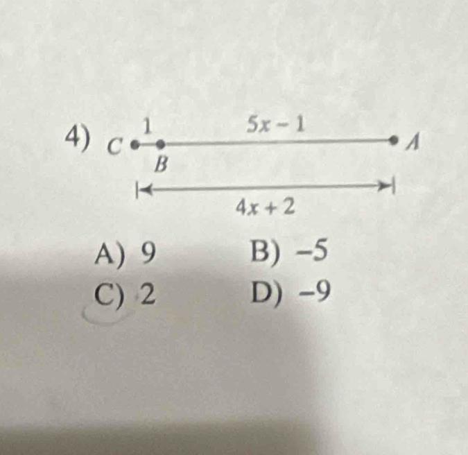 1
5x-1
4) C A
B
4x+2
A) 9 B) -5
C) 2 D) -9