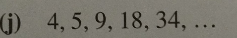 4, 5, 9, 18, 34, …