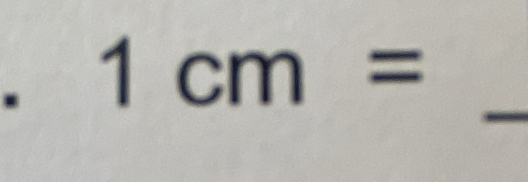 1cm= _