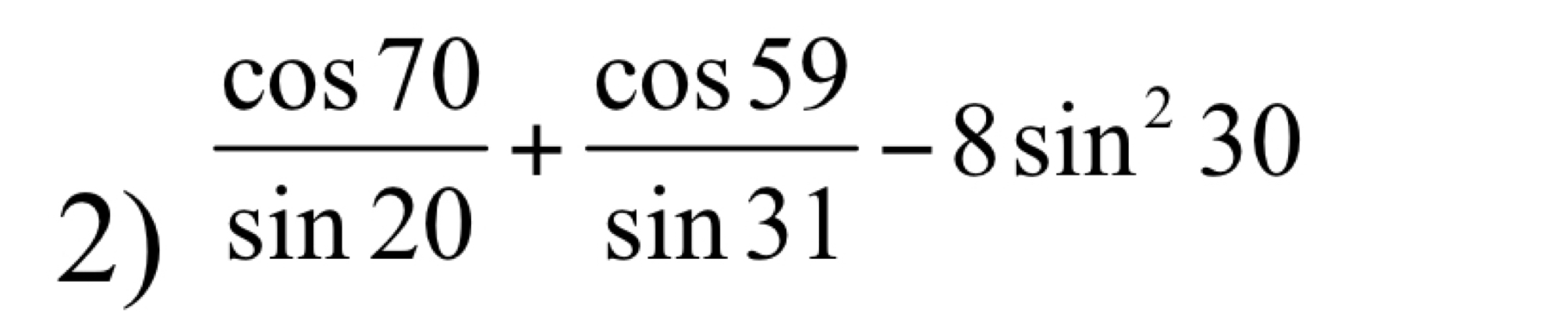  cos 70/sin 20 + cos 59/sin 31 -8sin^230