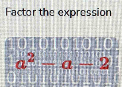 Factor the expression
010101
a^2-a-2