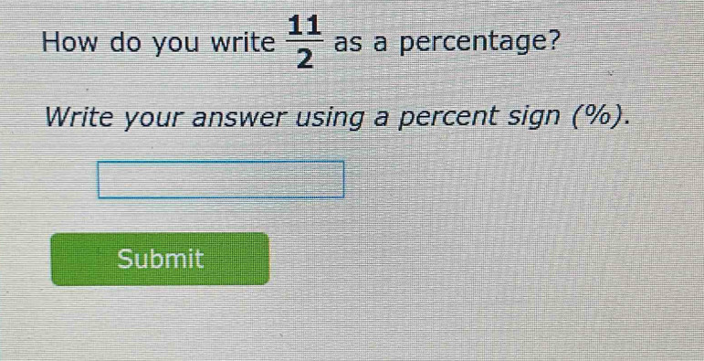 How do you write  11/2  as a percentage? 
Write your answer using a percent sign (%). 
Submit