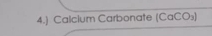 4.) Calcium Carbonate (CaCO₃)