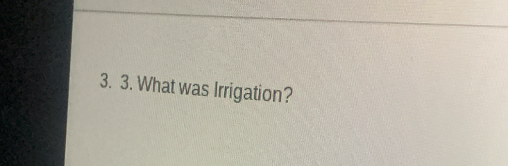 What was Irrigation?