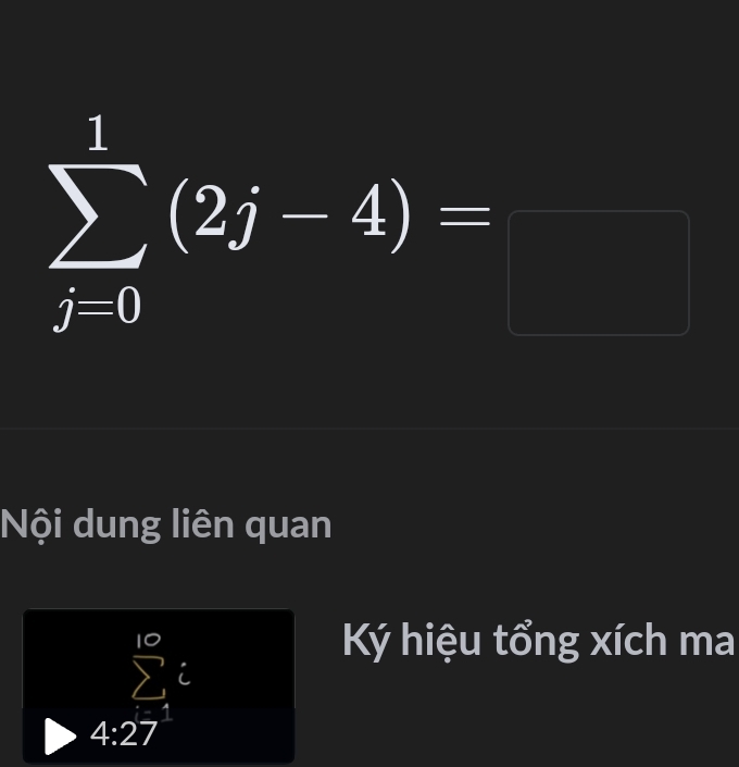 sumlimits _(j=0)^1(2j-4)=frac 
Nội dung liên quan
sumlimits _(i=1)^(10)c
Ký hiệu tổng xích ma
4:27^1