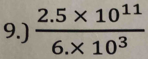 9.)  (2.5* 10^(11))/6.* 10^3 