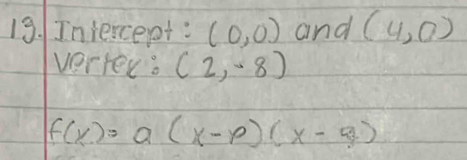 Iniercept: (0,0) and (4,0)
vertex: (2,-8)
f(x)=a(x-p)(x-q)