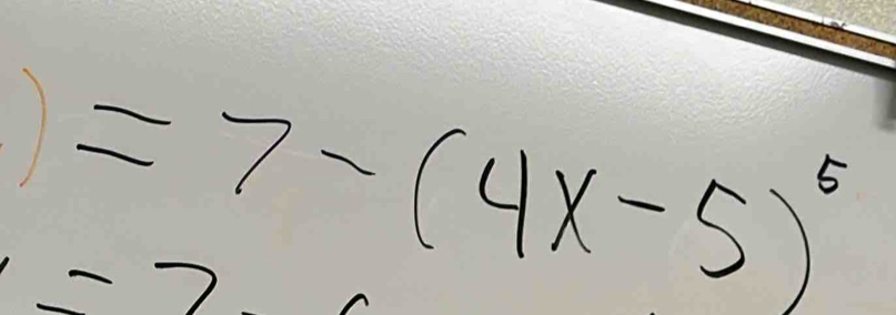 )=7-(4x-5)^5
-7