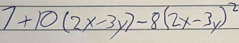 7+10(2x-3y)-8(2x-3y)^2