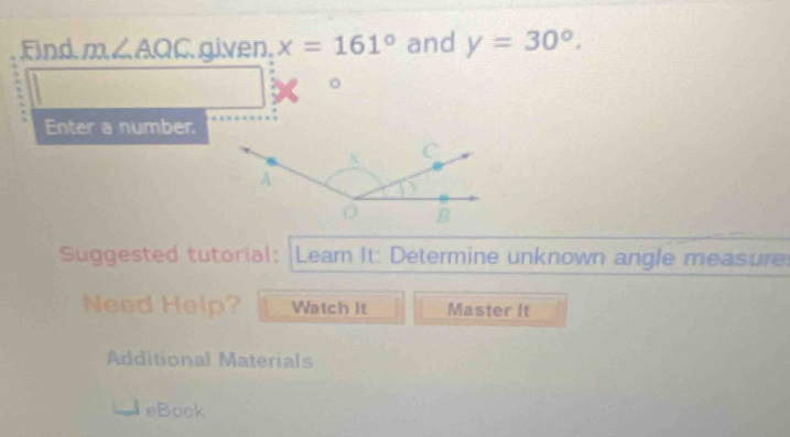 Find. m∠ AQC given x=161° and y=30°. 
Enter a number. 
Suggested tutorial: Leam It: Determine unknown angle measure 
Need Help? Watch it Master It 
Additional Materials 
eBook