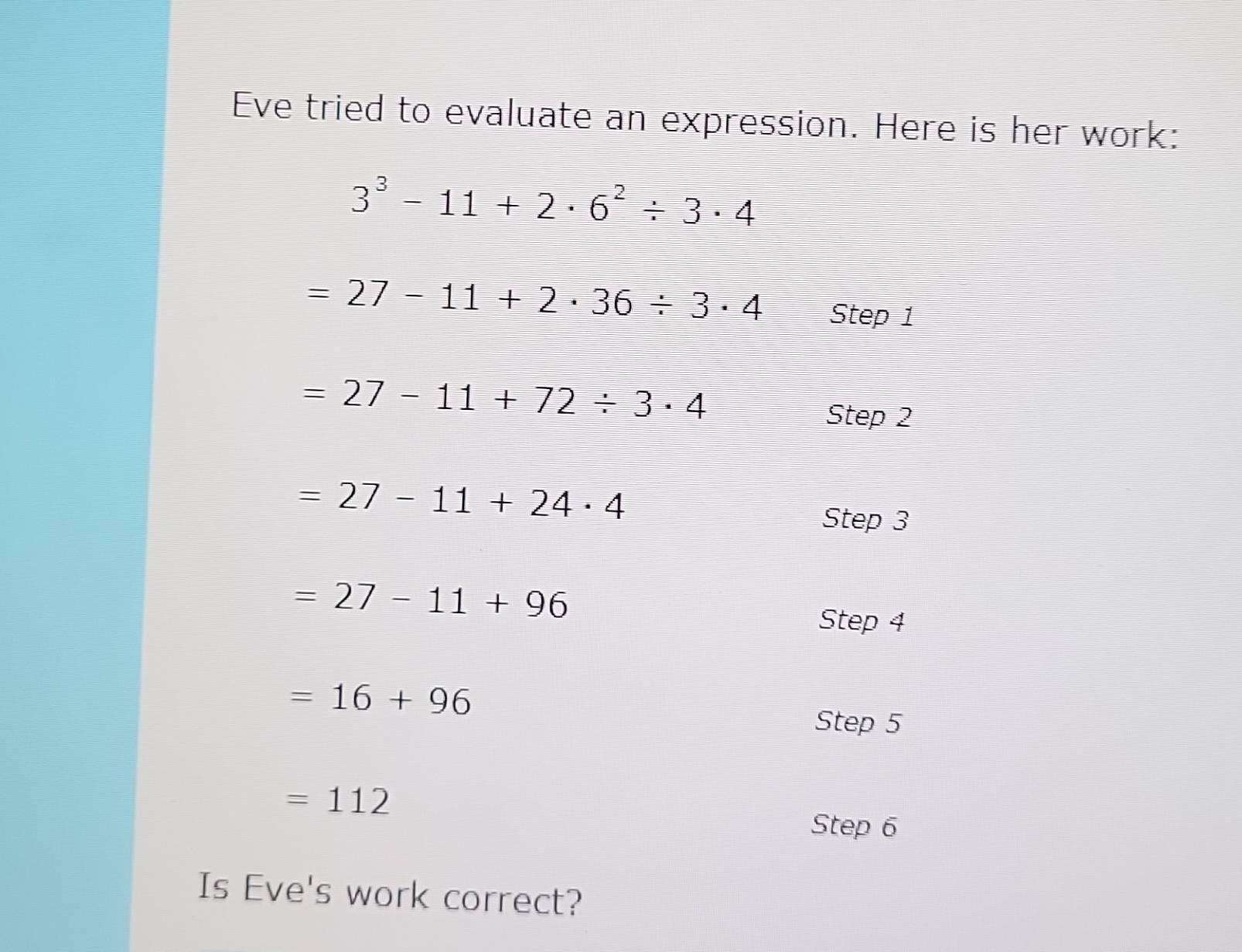 Solved: Eve tried to evaluate an expression. Here is her work: 3^3-11+2 ...