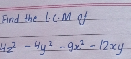 Find the L. C. M of
4z^2-4y^2-9x^2-12xy