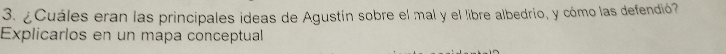 ¿Cuáles eran las principales ideas de Agustín sobre el mal y el libre albedrío, y cómo las defendió? 
Explicarlos en un mapa conceptual