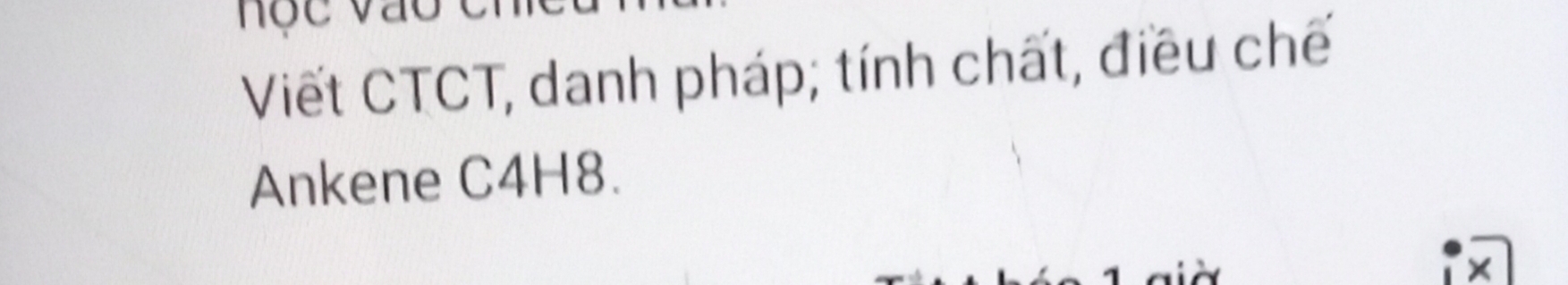 nọc vac 
Viết CTCT, danh pháp; tính chất, điều chế 
Ankene C4H8.