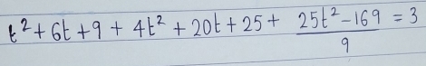 t^2+6t+9+4t^2+20t+25+ (25t^2-169)/9 =3