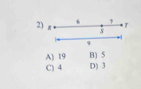 6 ? T
2) R
s
9
A) 19 B) 5
C) 4 D) 3