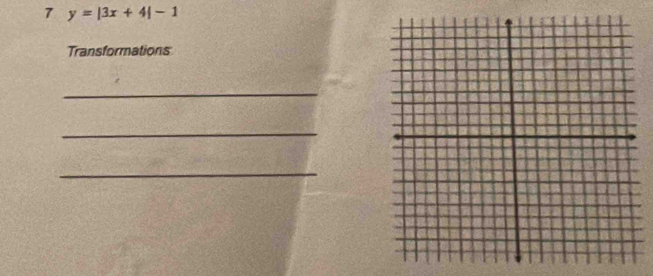 7 y=|3x+4|-1
Transformations 
_ 
_ 
_