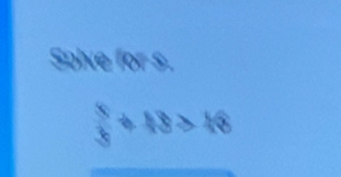 Solve for s.
 5/4  18>16