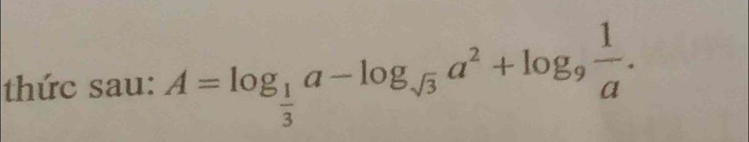 thức sau: A=log _ 1/3 a-log _sqrt(3)a^2+log _9 1/a .