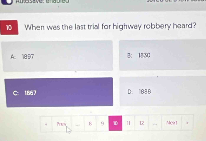 Autosave: enabled
10 When was the last trial for highway robbery heard?
A: 1897 B: 1830
C: 1867 D: 1888
e Prev ,,, B 9 10 11 12 Next 。