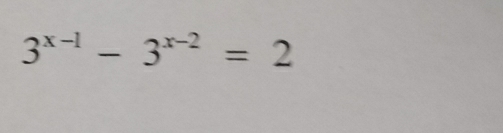 3^(x-1)-3^(x-2)=2