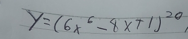 y=(6x^6-8x+1)^20