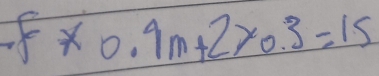 f* 0.9m+2* 0.3=15