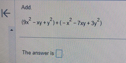 Add.
(9x^2-xy+y^2)+(-x^2-7xy+3y^2)
The answer is □ .